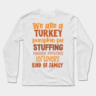 We Are A Turkey Pumpkin Pie Stuffing Kind... of Family Long Sleeve T-Shirt
